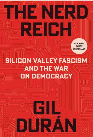 The Nerd Reich: Silicon Valley Fascism and the War on Democracy, by Gil Durán Books NEW Not specified
